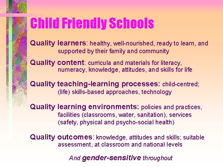 Child Friendly Schools Quality learners: healthy, well-nourished, ready to learn, and supported by their