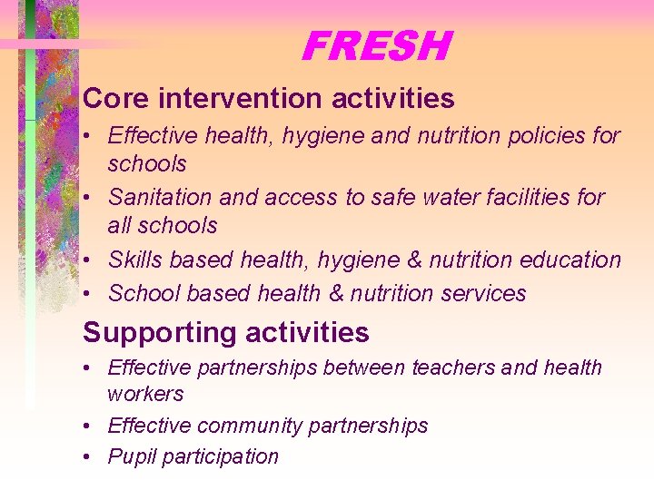 FRESH Core intervention activities • Effective health, hygiene and nutrition policies for schools •