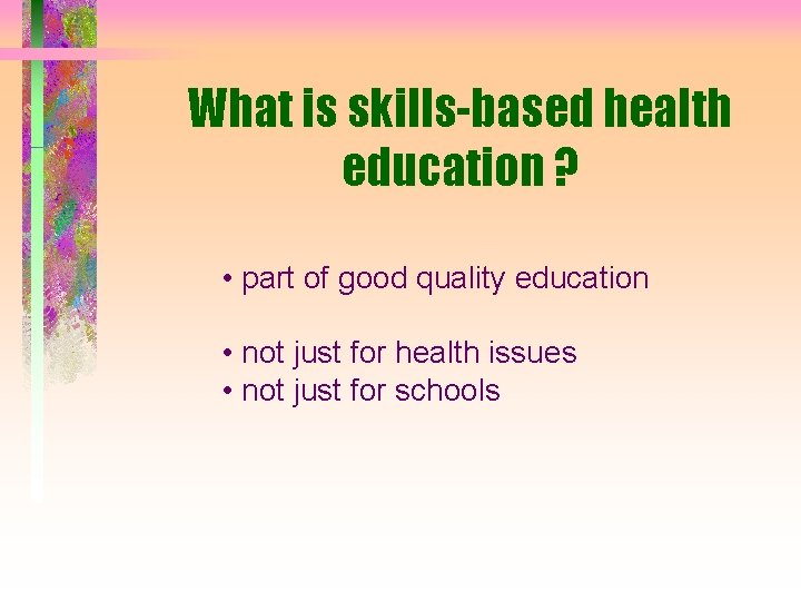 What is skills-based health education ? • part of good quality education • not