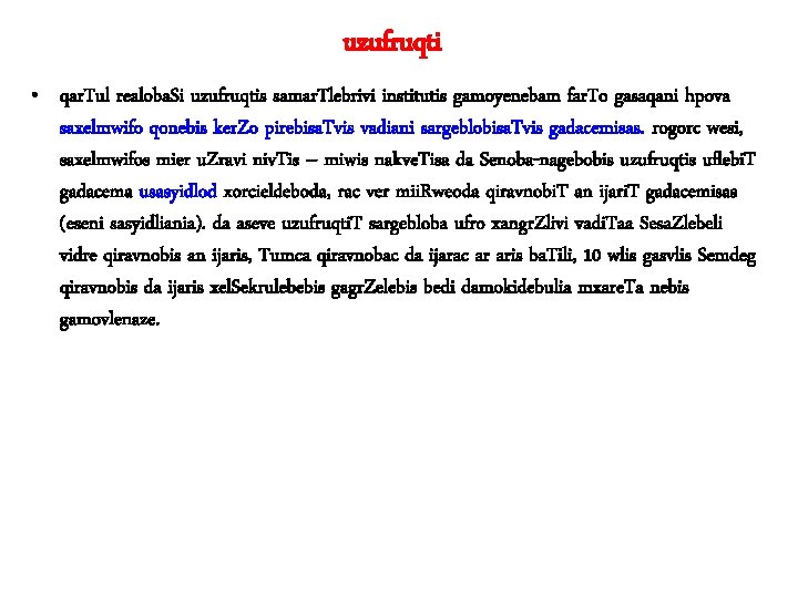 uzufruqti • qar. Tul realoba. Si uzufruqtis samar. Tlebrivi institutis gamoyenebam far. To gasaqani