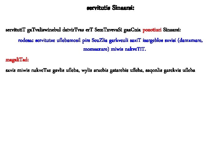 servitutis Sinaarsi: servituti. T ga. Tvaliswinebul datvir. Tvas er. T Sem. Txveva. Si gaa.