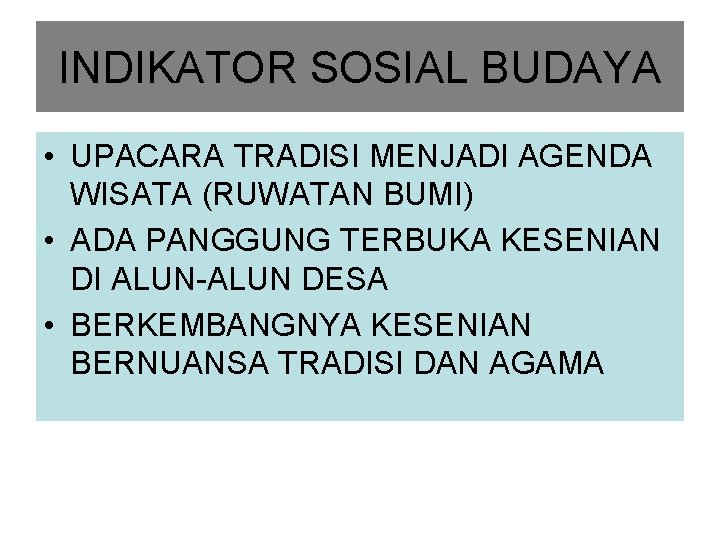 INDIKATOR SOSIAL BUDAYA • UPACARA TRADISI MENJADI AGENDA WISATA (RUWATAN BUMI) • ADA PANGGUNG