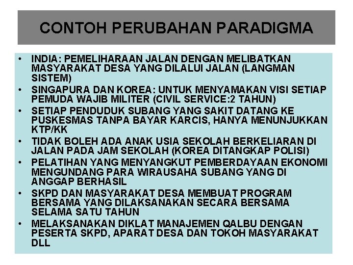 CONTOH PERUBAHAN PARADIGMA • INDIA: PEMELIHARAAN JALAN DENGAN MELIBATKAN MASYARAKAT DESA YANG DILALUI JALAN