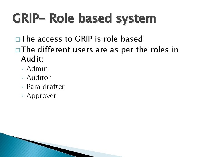 GRIP- Role based system � The access to GRIP is role based � The