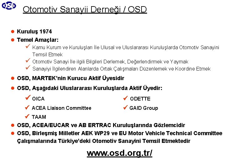 Otomotiv Sanayii Derneği / OSD l Kuruluş 1974 l Temel Amaçlar: ü ü ü