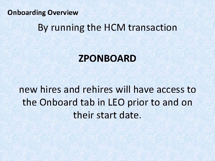 Onboarding Overview By running the HCM transaction ZPONBOARD new hires and rehires will have