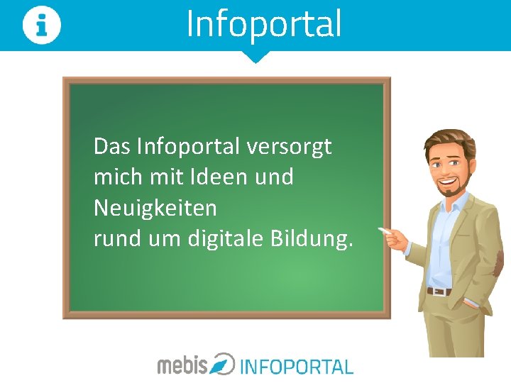 Infoportal Das Infoportal versorgt mich mit Ideen und Neuigkeiten rund um digitale Bildung. Infoportal Das Infoportal versorgt mich mit Ideen und Neuigkeiten rund um digitale Bildung.