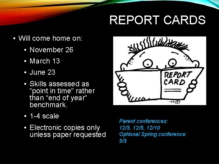 REPORT CARDS • Will come home on: • November 26 • March 13 •