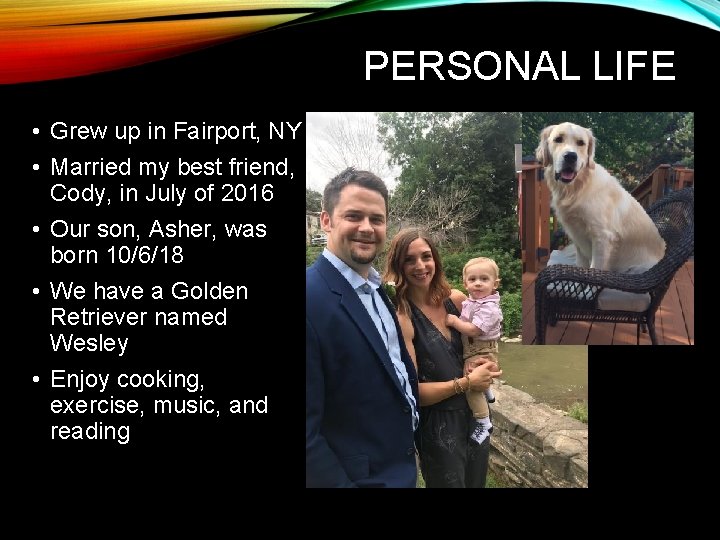 PERSONAL LIFE • Grew up in Fairport, NY • Married my best friend, Cody,
