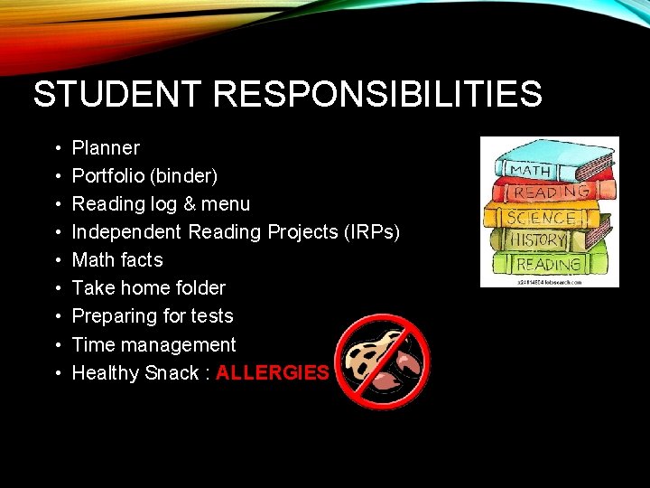 STUDENT RESPONSIBILITIES • • • Planner Portfolio (binder) Reading log & menu Independent Reading