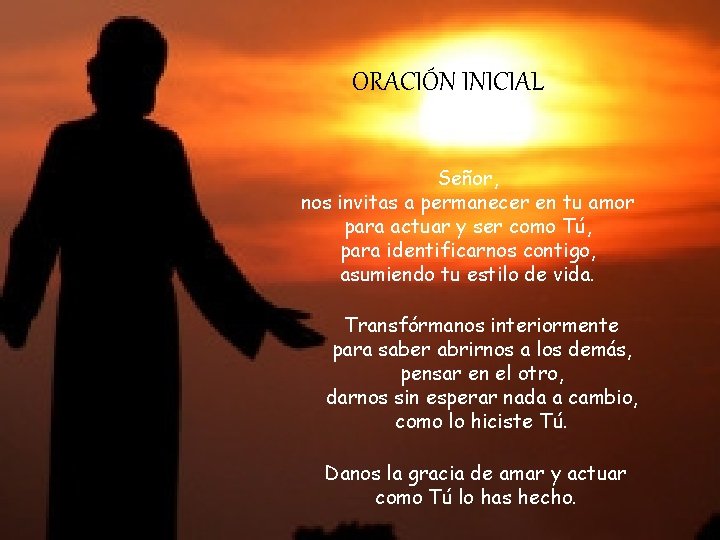 ORACIÓN INICIAL Señor, nos invitas a permanecer en tu amor para actuar y ser