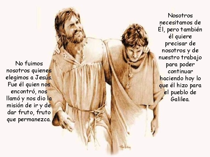 No fuimos nosotros quienes elegimos a Jesús. Fue él quien nos encontró, nos llamó