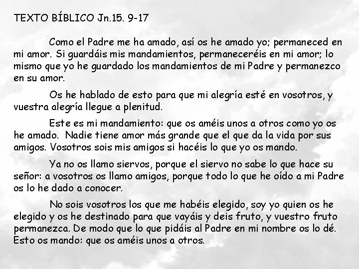 TEXTO BÍBLICO Jn. 15. 9 -17 Como el Padre me ha amado, así os