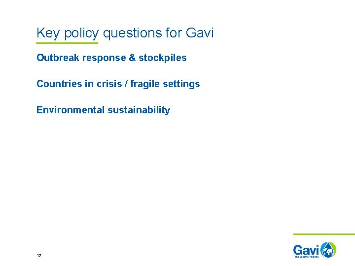 Key policy questions for Gavi Outbreak response & stockpiles Countries in crisis / fragile