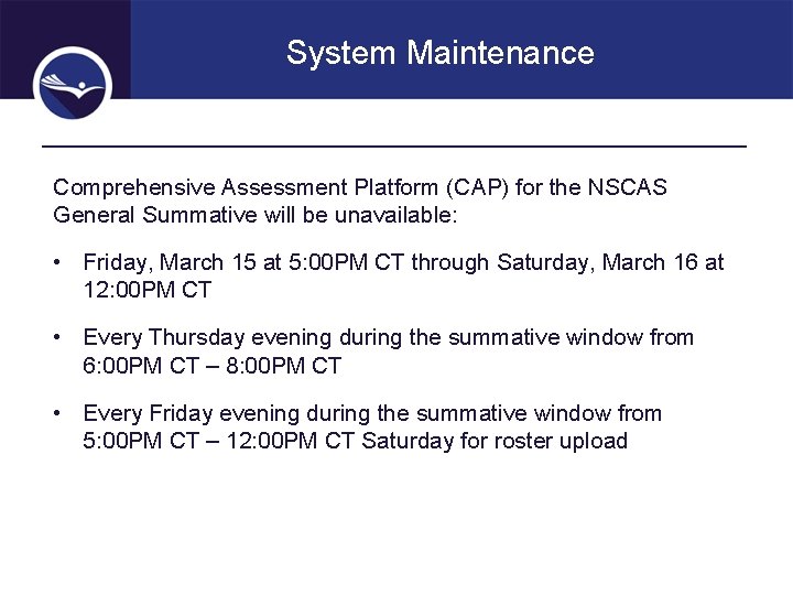 System Maintenance Comprehensive Assessment Platform (CAP) for the NSCAS General Summative will be unavailable: