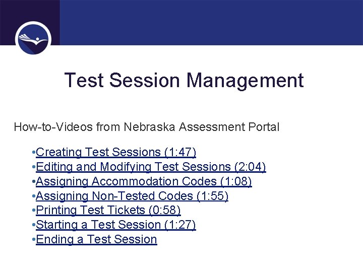 Test Session Management How-to-Videos from Nebraska Assessment Portal • Creating Test Sessions (1: 47)