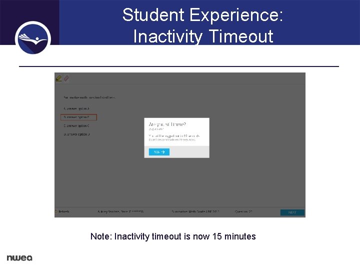 Student Experience: Inactivity Timeout Note: Inactivity timeout is now 15 minutes 