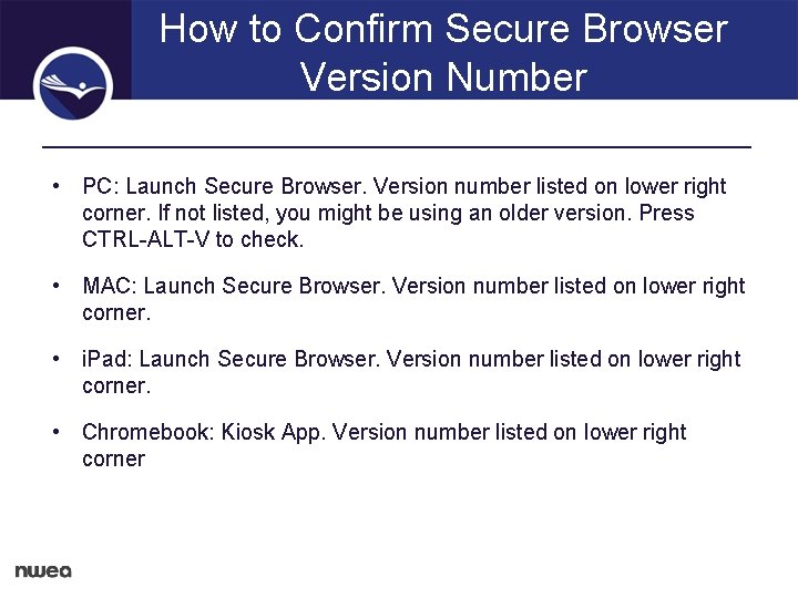 How to Confirm Secure Browser Version Number • PC: Launch Secure Browser. Version number