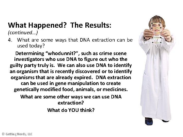 What Happened? The Results: (continued…) 4. What are some ways that DNA extraction can