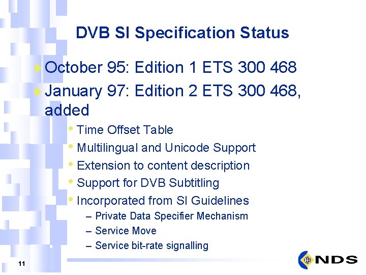 DVB SI Specification Status ¨ October 95: Edition 1 ETS 300 468 ¨ January