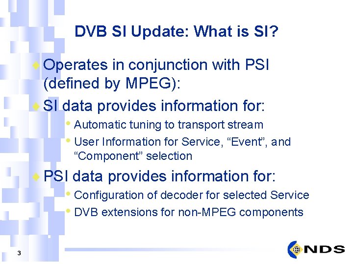 DVB SI Update: What is SI? ¨ Operates in conjunction with PSI (defined by