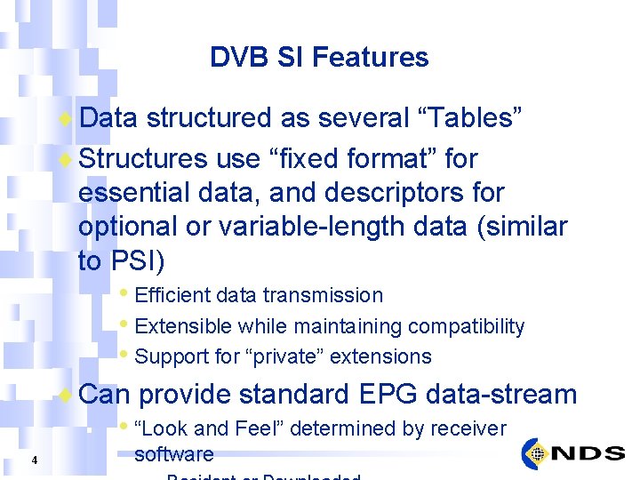 DVB SI Features ¨ Data structured as several “Tables” ¨ Structures use “fixed format”