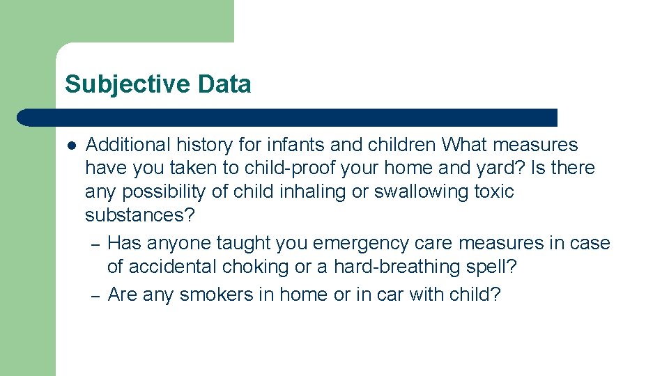 Subjective Data l Additional history for infants and children What measures have you taken