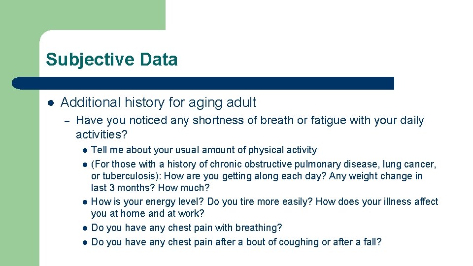 Subjective Data l Additional history for aging adult – Have you noticed any shortness