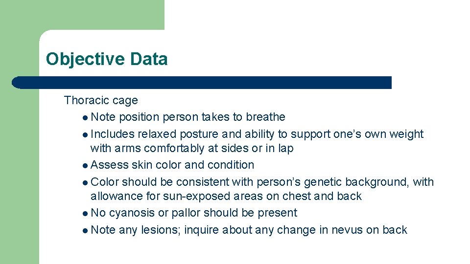 Objective Data Thoracic cage l Note position person takes to breathe l Includes relaxed Objective Data Thoracic cage l Note position person takes to breathe l Includes relaxed