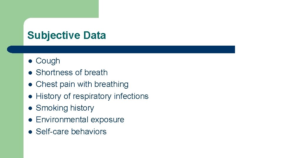Subjective Data l l l l Cough Shortness of breath Chest pain with breathing Subjective Data l l l l Cough Shortness of breath Chest pain with breathing