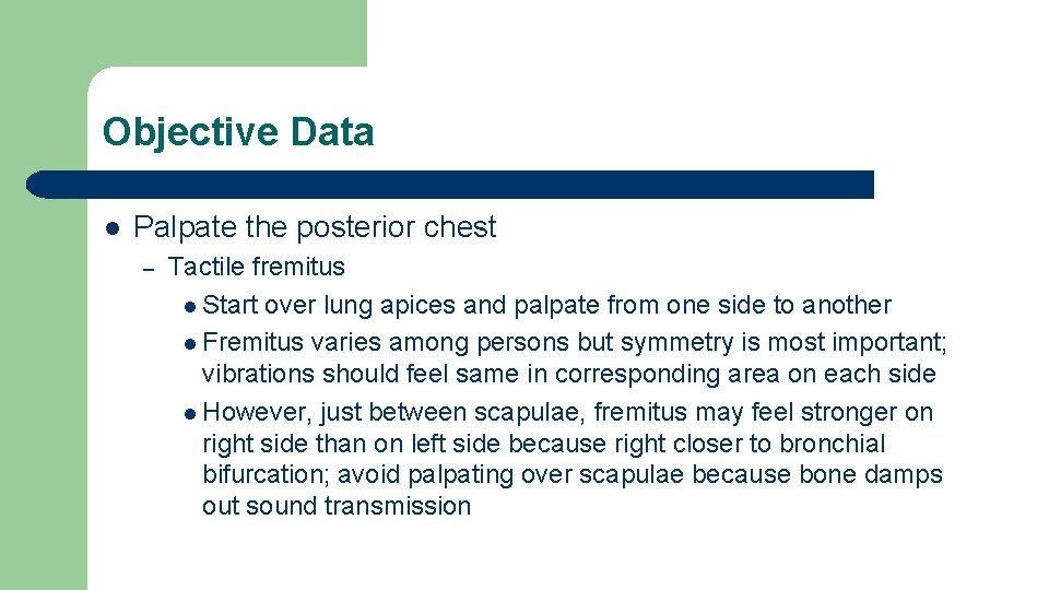 Objective Data l Palpate the posterior chest – Tactile fremitus l Start over lung