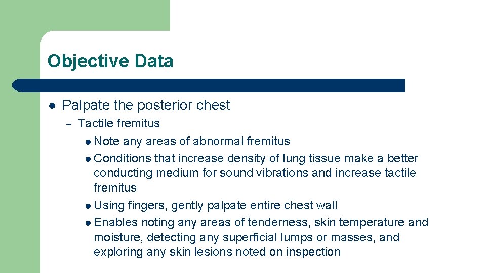 Objective Data l Palpate the posterior chest – Tactile fremitus l Note any areas