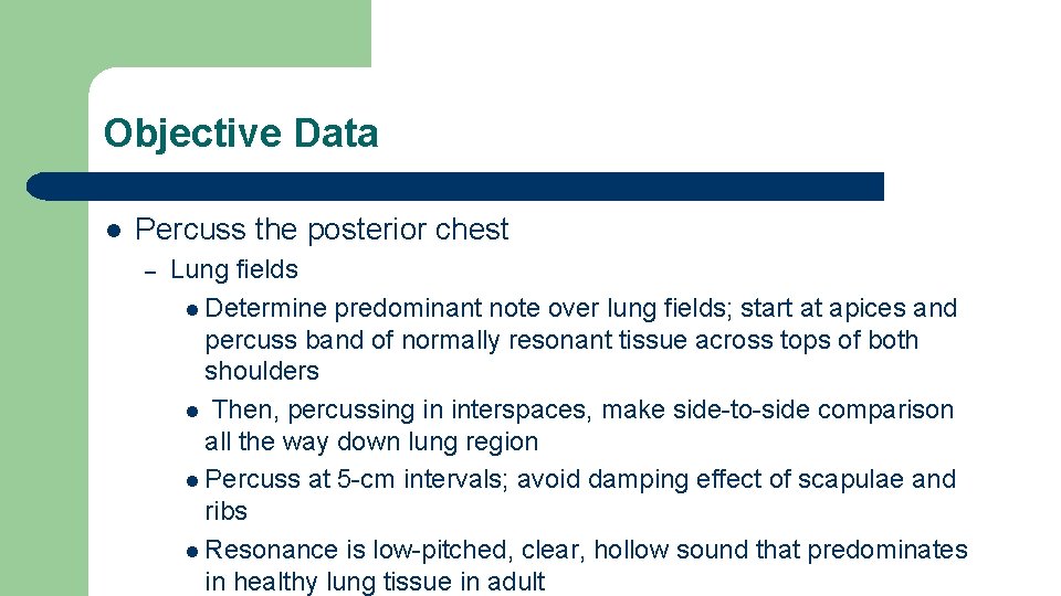 Objective Data l Percuss the posterior chest – Lung fields l Determine predominant note