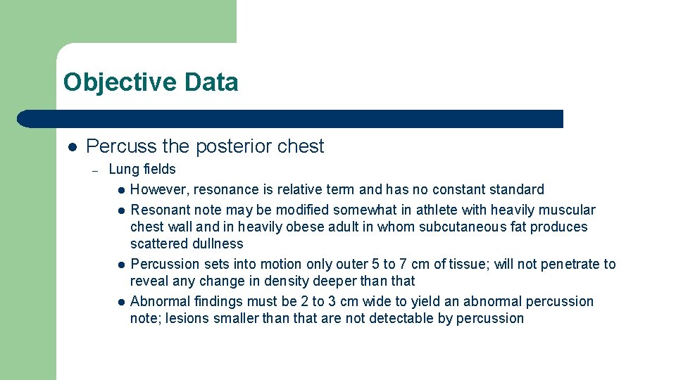 Objective Data l Percuss the posterior chest – Lung fields l However, resonance is