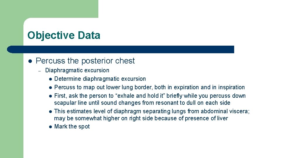 Objective Data l Percuss the posterior chest – Diaphragmatic excursion l Determine diaphragmatic excursion Objective Data l Percuss the posterior chest – Diaphragmatic excursion l Determine diaphragmatic excursion