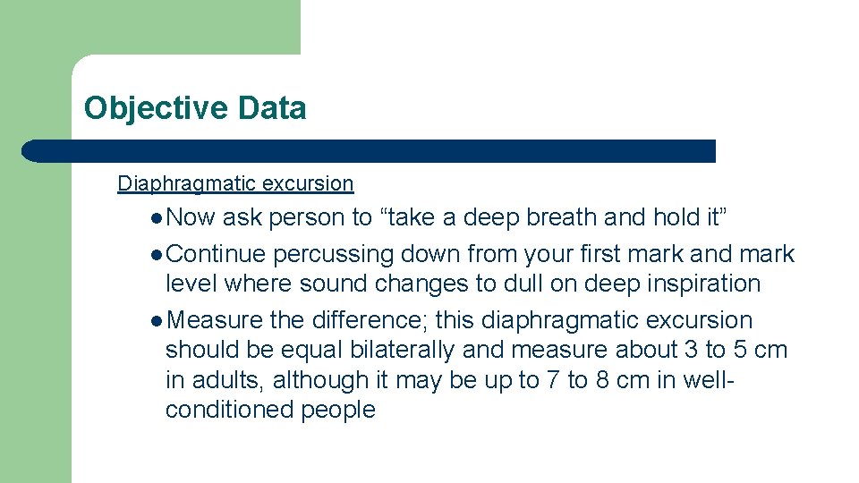 Objective Data Diaphragmatic excursion l Now ask person to “take a deep breath and