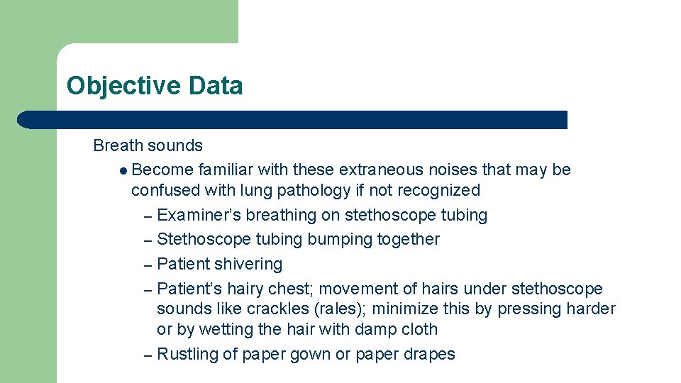 Objective Data Breath sounds l Become familiar with these extraneous noises that may be