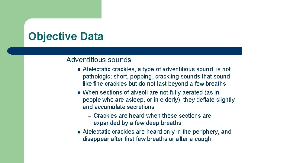 Objective Data Adventitious sounds l l l Atelectatic crackles, a type of adventitious sound, Objective Data Adventitious sounds l l l Atelectatic crackles, a type of adventitious sound,