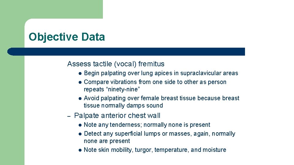 Objective Data Assess tactile (vocal) fremitus l l l – Begin palpating over lung