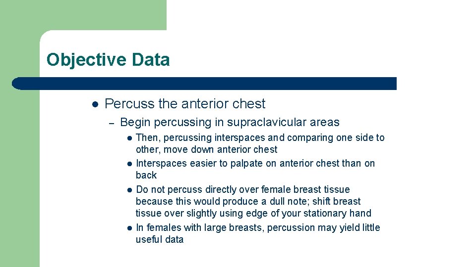 Objective Data l Percuss the anterior chest – Begin percussing in supraclavicular areas l Objective Data l Percuss the anterior chest – Begin percussing in supraclavicular areas l