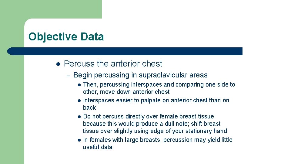 Objective Data l Percuss the anterior chest – Begin percussing in supraclavicular areas l