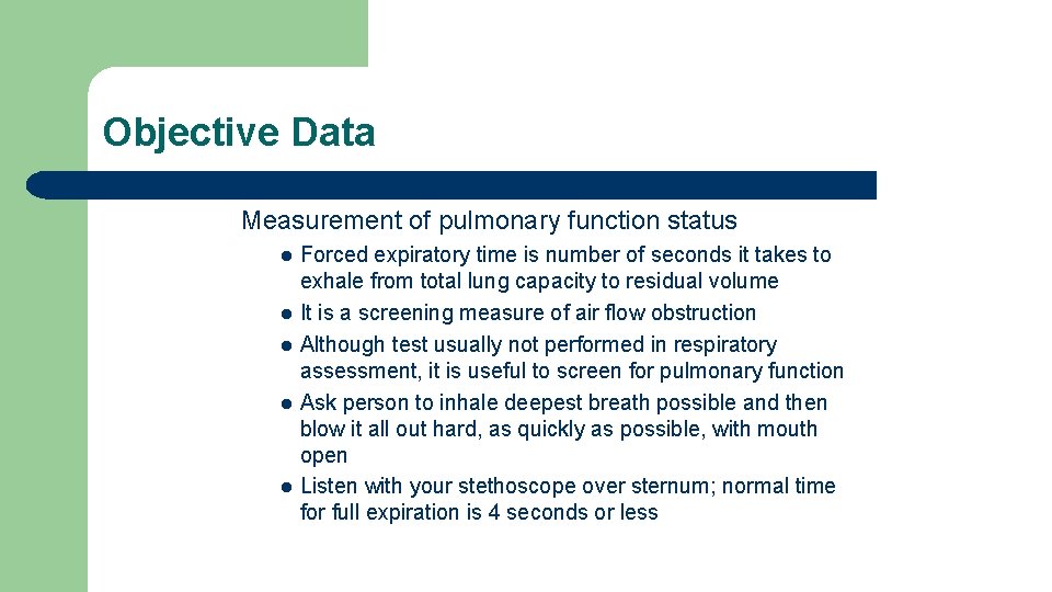 Objective Data Measurement of pulmonary function status l l l Forced expiratory time is