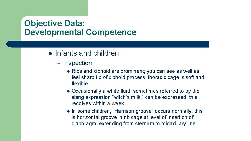 Objective Data: Developmental Competence l Infants and children – Inspection l l l Ribs