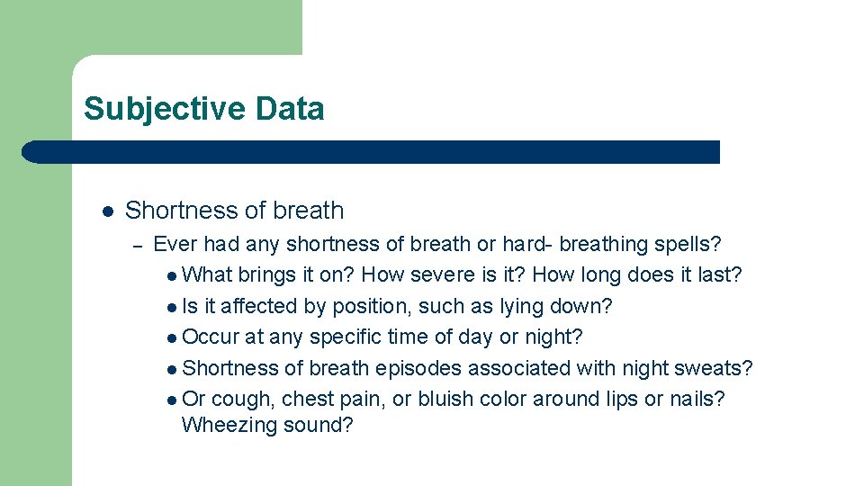 Subjective Data l Shortness of breath – Ever had any shortness of breath or