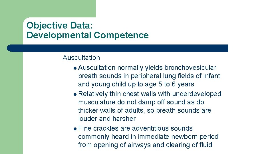 Objective Data: Developmental Competence Auscultation l Auscultation normally yields bronchovesicular breath sounds in peripheral