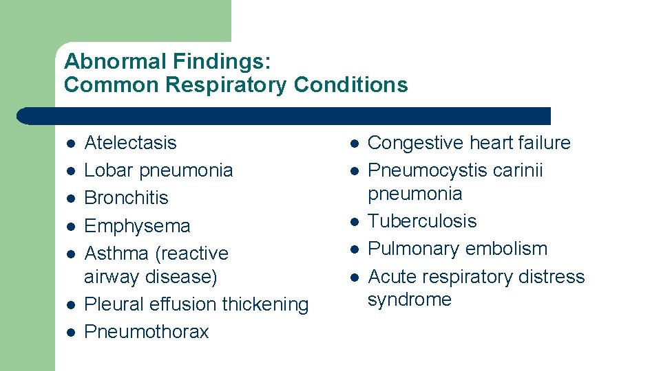 Abnormal Findings: Common Respiratory Conditions l l l l Atelectasis Lobar pneumonia Bronchitis Emphysema Abnormal Findings: Common Respiratory Conditions l l l l Atelectasis Lobar pneumonia Bronchitis Emphysema