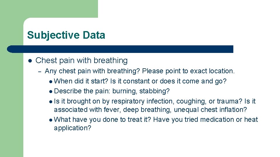 Subjective Data l Chest pain with breathing – Any chest pain with breathing? Please