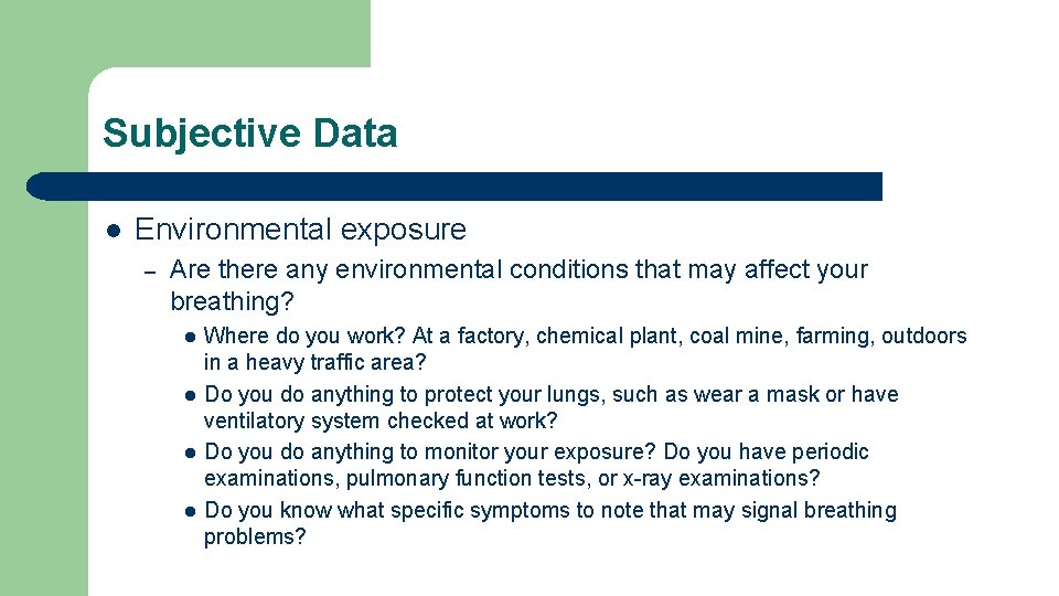 Subjective Data l Environmental exposure – Are there any environmental conditions that may affect Subjective Data l Environmental exposure – Are there any environmental conditions that may affect