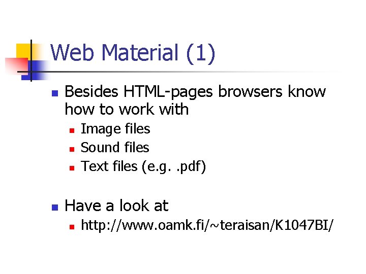 Web Material (1) n Besides HTML-pages browsers know how to work with n n