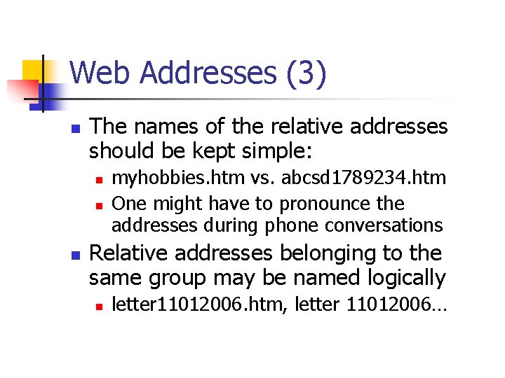 Web Addresses (3) n The names of the relative addresses should be kept simple: